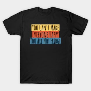 Can't Make Everyone Happy You Are Not Fridge T-Shirt